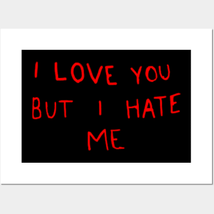 quotes i love you but i hate me Posters and Art